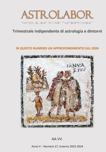 Astrolabor - Trimestrale indipendente di astrologia e dintorni - Anno V - n. 17 - inverno 2023 - 2024 von Independently published
