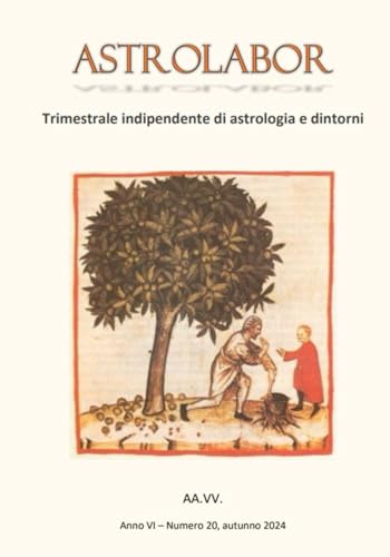 Astrolabor - Trimestrale indipendente di astrologia e dintorni - Anno VI - n. 20 - autunno 2024 Astrolabor - Trimestrale indipendente di astrologia e dintorni - Anno VI - n. 20 - autunno 2024