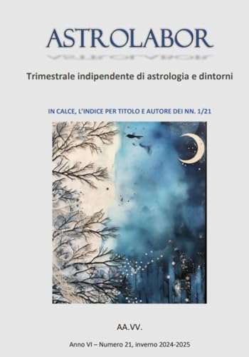 Astrolabor - Trimestrale indipendente di astrologia e dintorni - Anno VI - n. 21 - inverno 2024 2025 Astrolabor - Trimestrale indipendente di astrologia e dintorni - Anno VI - n. 21 - inverno 2024 2025 von Independently published