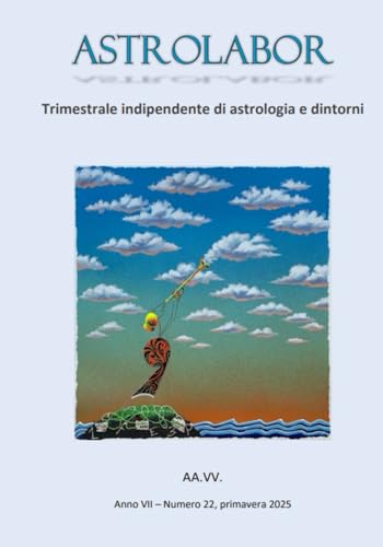 Astrolabor - Trimestrale indipendente di astrologia e dintorni - Anno VII - n. 22 - primavera 2025 Astrolabor - Trimestrale indipendente di astrologia e dintorni - Anno VII - n. 22 - primavera 2025 von Independently published