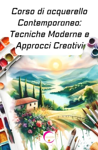 Corso di acquerello Contemporaneo: Tecniche Moderne e Approcci Creativi von Independently published