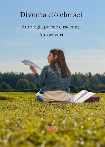 Diventa ciò che sei: Antologia poesie e racconti Diventa ciò che sei: Antologia poesie e racconti von Atile edizioni
