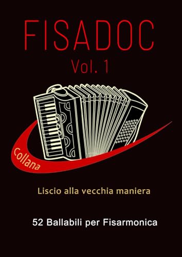 FISADOC VOL. 1: 52 Ballabili per Fisarmonica (LISCIO ALLA VECCHIA MANIERA, Band 1) von Independently published