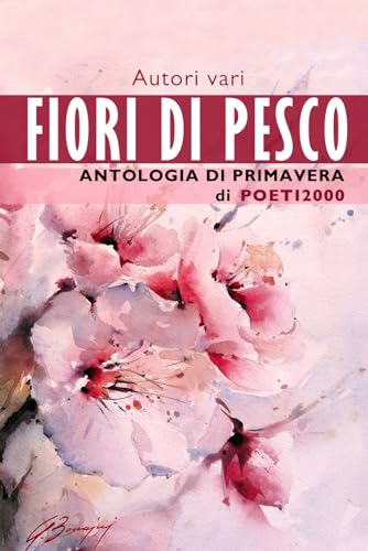 Fiori di pesco: Antologia di Primavera di Poeti2000 von Independently published