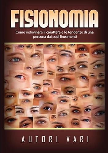 Fisionomia: Come indovinare il carattere e le tendenze di una persona dai suoi lineamenti Fisionomia: Come indovinare il carattere e le tendenze di una persona dai suoi lineamenti von Stargatebook