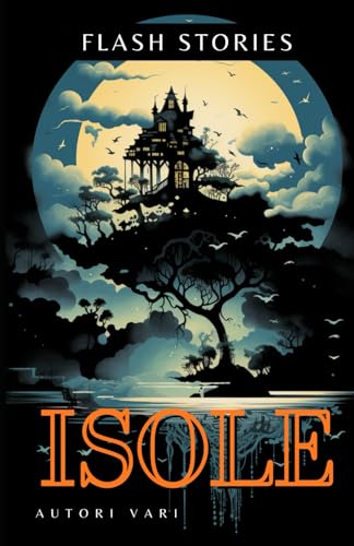 Isole: Antologia di racconti - 17 Flash-Fiction stories - con illustrazioni (The Ghost Reader di Vania Russo - Flash Fiction, Band 3) von Independently published