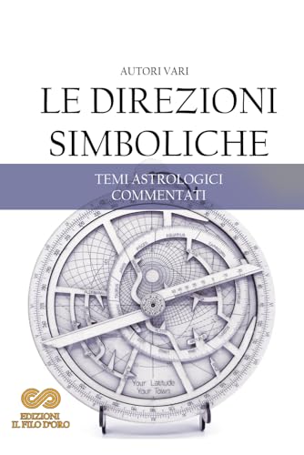 Le Direzioni Simboliche: Temi astrologici commentati Le Direzioni Simboliche: Temi astrologici commentati von Independently published