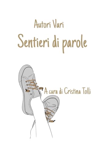 Sentieri di parole: A cura di Cristina Tolli (Raccolte poetiche a cura di Cristina Tolli, Band 3) von Independently published