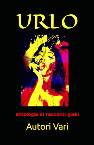 Urlo: antologia di racconti gialli von Independently published