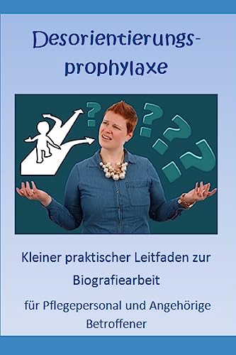 Desorientierungsprophylaxe: Praktischer Leitfaden fuer Pflegepersonal und Angehoerige Betroffener von CREATESPACE