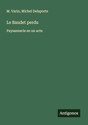 Le Baudet perdu: Paysannerie en un acte von Antigonos Verlag