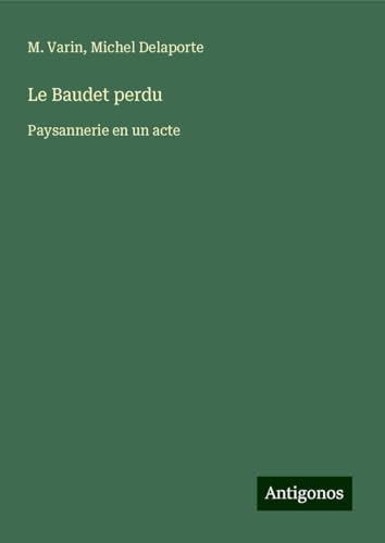 Le Baudet perdu: Paysannerie en un acte von Antigonos Verlag