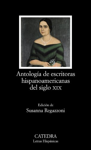 Antología de escritoras hispanoamericanas del siglo XIX (Letras Hispánicas) von Cátedra