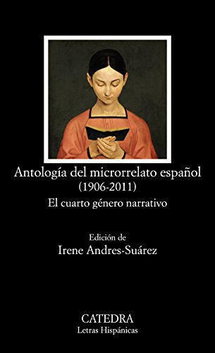 Antología del microrrelato español, 1906-2011 : el cuarto género narrativo (Letras Hispánicas)