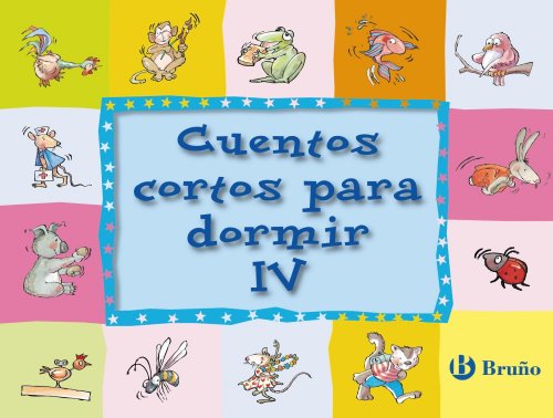 Cuentos cortos para dormir IV (Castellano - A PARTIR DE 3 AÑOS - CUENTOS - Cuentos cortos)