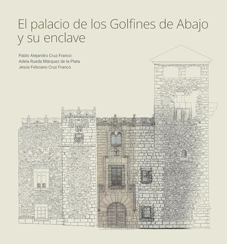 El palacio de los Golfines de Abajo y su enclave (Ilustrados)