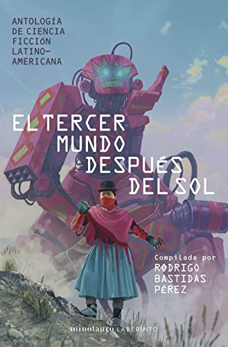 El tercer mundo después del sol: Antología de Ciencia Ficción Latinoamericana. Compilada por Rodrigo Bastidas Pérez (Minotauro Laberinto)