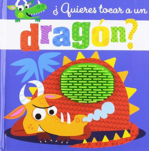 ¿Quieres tocar a un dragón? (Castellano - A PARTIR DE 0 AÑOS - PROYECTO DE 0 A 3 AÑOS - Libros sensoriales)