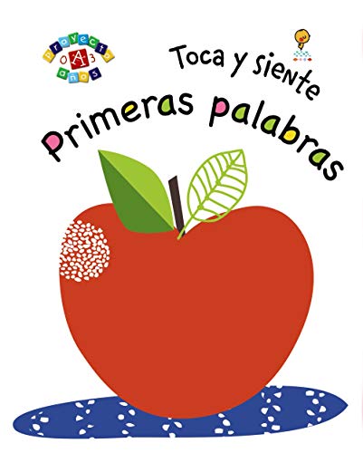 Toca y siente. Primeras palabras (Castellano - A PARTIR DE 0 AÑOS - PROYECTO DE 0 A 3 AÑOS - Libros sensoriales)