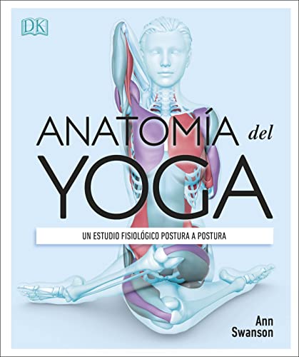 Anatomía del yoga: Un estudio fisiológico postura a postura (Deportes DK) von DK