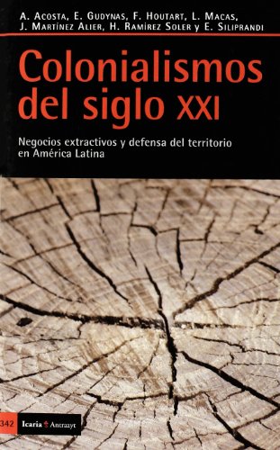 Colonialismos del siglo XXI : negocios extractivos y defensa del territorio en América Latina: Negocios Extractivos y Defensa del Territorio En Amaerica Latina (Antrazyt, Band 342) von Icaria editorial