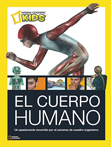 El cuerpo humano: Un apasionante recorrido por el universo de nuestro organismo (National Geographic Kids)