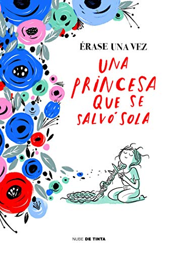 Érase una vez una princesa que se salvó sola / Once Upon a Time There Was a Princess Who Saved Herself (Nube de Tinta) von Nube de Tinta