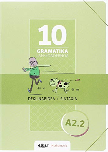 Gramatika. Lan-koadernoa 10 (A2.2): Deklinabidea + Sintaxia (Hizkuntzak, Band 10) von Elkar