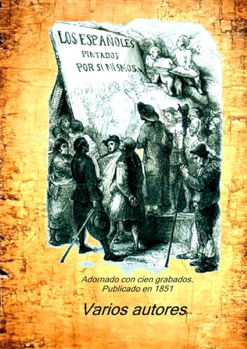 Los españoles pintados por si mismos: Adornado con cien grabados. Publicado en 1851 Los españoles pintados por si mismos: Adornado con cien grabados. Publicado en 1851 von Independently published