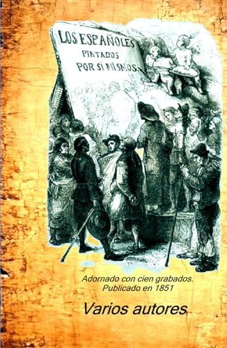 Los españoles pintados por si mismos: Adornado con cien grabados. Publicado en 1851 Los españoles pintados por si mismos: Adornado con cien grabados. Publicado en 1851 von Independently published