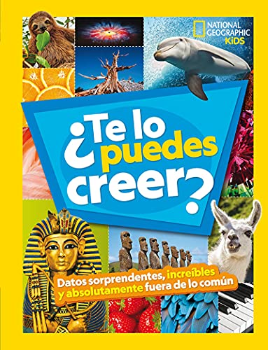 ¿Te lo puedes creer?: Datos sorprendentes, increíbles y absolutamente fuera de lo común (National Geographic Kids)