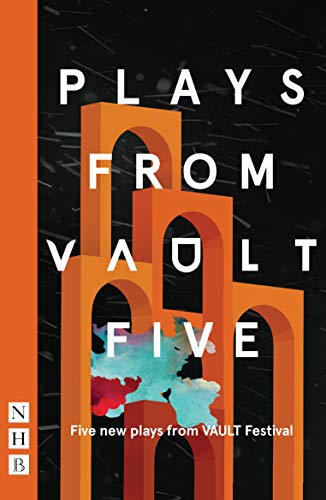 Plays from Vault 5: Five New Plays from Vault Festival (NHB Modern Plays)
