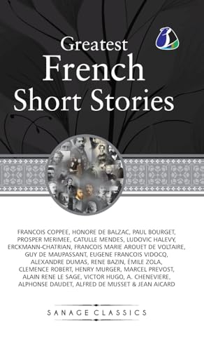 Great French Short Stories: Francois Coppee, Honore De Balzac, Paul Bourget, Prosper Merimee, Catulle Mendes, Ludovic Halevy, Erckmann-Chatrian, ... Vidocq, Alexandre Dumas, Rene Bazin, Émi Great French Short Stories: Francois Coppee, Honore De Balzac, Paul Bourget, Prosper Merimee, Catulle Mendes, Ludovic Halevy, Erckmann-Chatrian, ... Vidocq, Alexandre Dumas, Rene Bazin, Émi von SANAGE PUBLISHING HOUSE LLP
