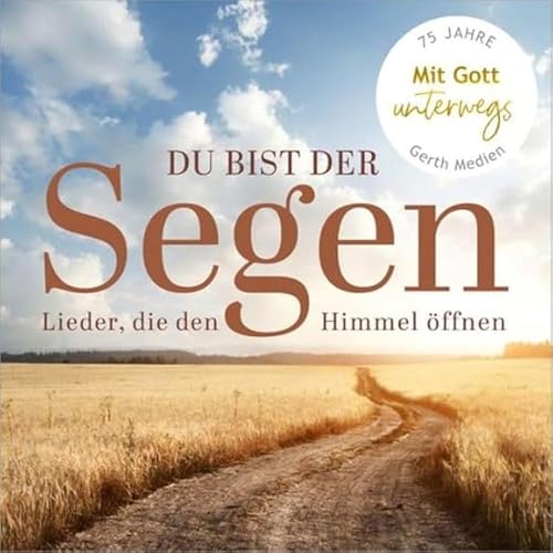 Du bist der Segen: Lieder, die den Himmel öffnen