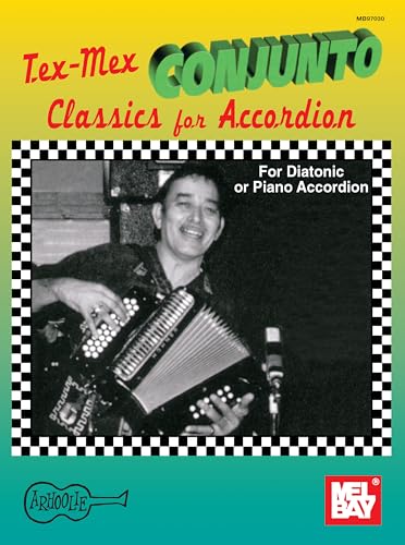 Tex-Mex Conjunto Classics for Accordion: For Diatonic or Piano Accordion (Mel Bay Presents)