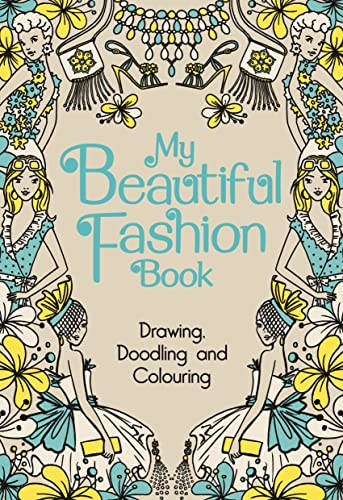 My Beautiful Fashion Book: Drawing, Doodling and Colouring