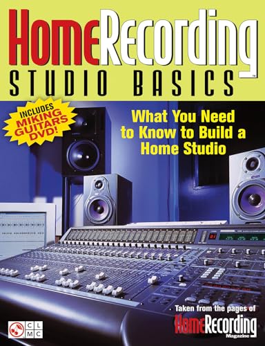 Home Recording Studio Basics: What You Need to Know to Build a Home Studio [With DVD]