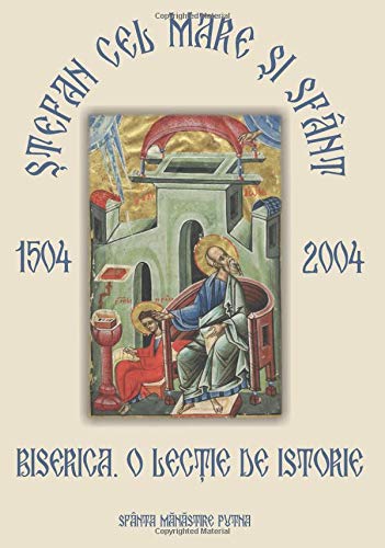 Stefan cel Mare si Sfant. Biserica, o lectie de istorie (Stefan cel Mare 500) von CreateSpace Independent Publishing Platform