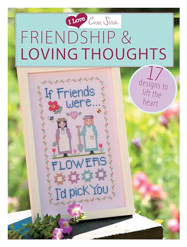 Friendship & Loving Thoughts: 17 Designs to Lift the Heart (I Love Cross Stitch) von David & Charles