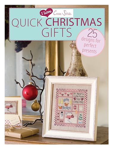 I Love Cross Stitch - Quick Christmas Gifts: 25 Designs for perfect presents