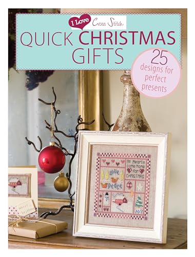 Quick Christmas Gifts: 25 Designs for Perfect Presents (I Love Cross Stitch)
