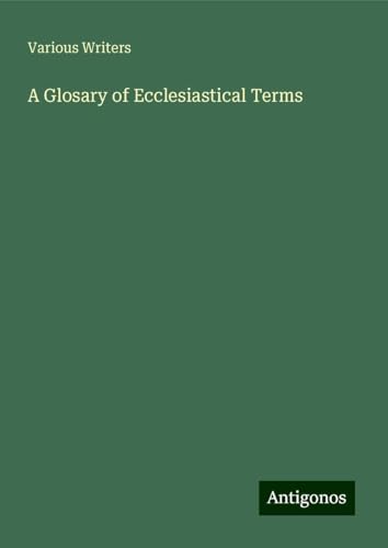 A Glosary of Ecclesiastical Terms von Antigonos Verlag