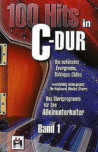 100 Hits in C-Dur - Band 1 (Songbook): Ffür Klavier, Gesang, Gitarre: Die schönsten Evergreens, Schlager, Oldies - zweistimmig leicht gesetzt für ... ... - DAS Startprogramm für Alleinunterhalter