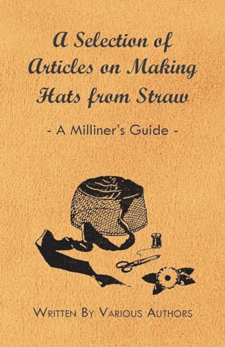 A Selection of Articles on Making Hats from Straw - A Milliner's Guide von Read Books