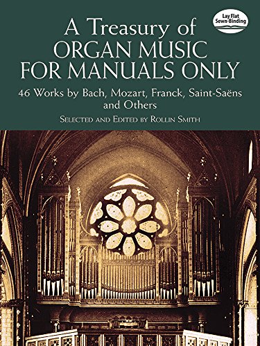 A Treasury Of Organ Music For Manuals Only: 46 Works by Bach, Mozart, Franck, Saint-Saens and Others (Dover Music for Organ)