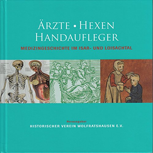 Ärzte, Hexen, Handaufleger - Medizingeschichte im Isar- und Loisachtal Ärzte, Hexen, Handaufleger - Medizingeschichte im Isar- und Loisachtal