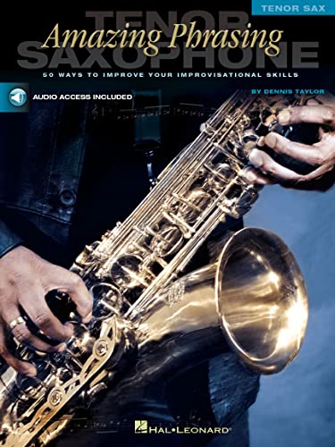 Erstaunliche Phrasierung - Tenorsaxophon: 50 Möglichkeiten zur Verbesserung Ihrer Improvisationsfähigkeiten Bk / Online Audio (Amazing Phrasing) von Hal Leonard