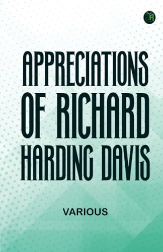 Appreciations of Richard Harding Davis Appreciations of Richard Harding Davis von Zinc Read