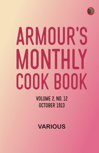 Armour's Monthly Cook Book, Volume 2, No. 12, October 1913 Armour's Monthly Cook Book, Volume 2, No. 12, October 1913 von Zinc Read