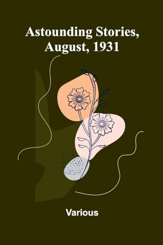 Astounding Stories, August, 1931 Astounding Stories, August, 1931 von Alpha Edition
